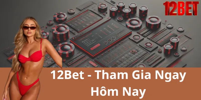 12bet là gì Giải đáp về lý do cho rằng không an toàn tại 12bet là gì?